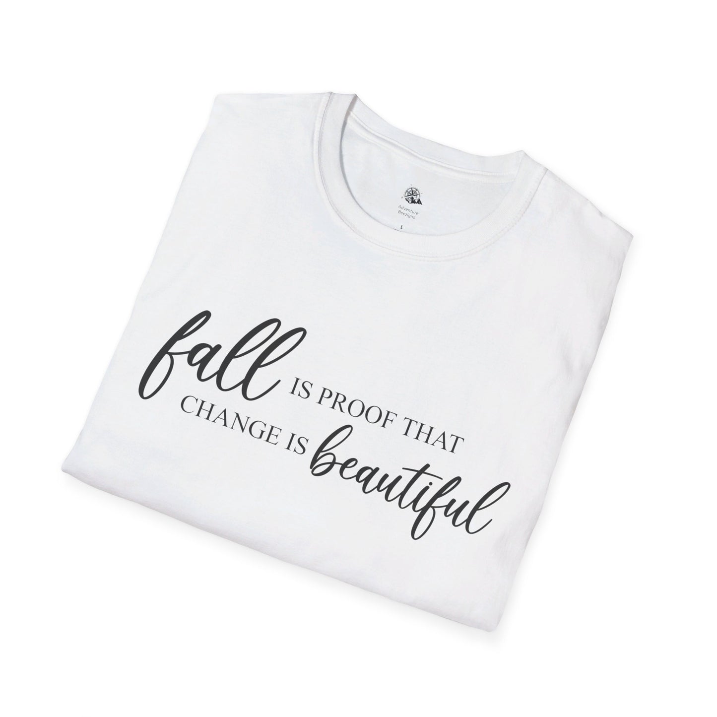 Fall is Proof That Change is Beautiful | Unisex Softstyle