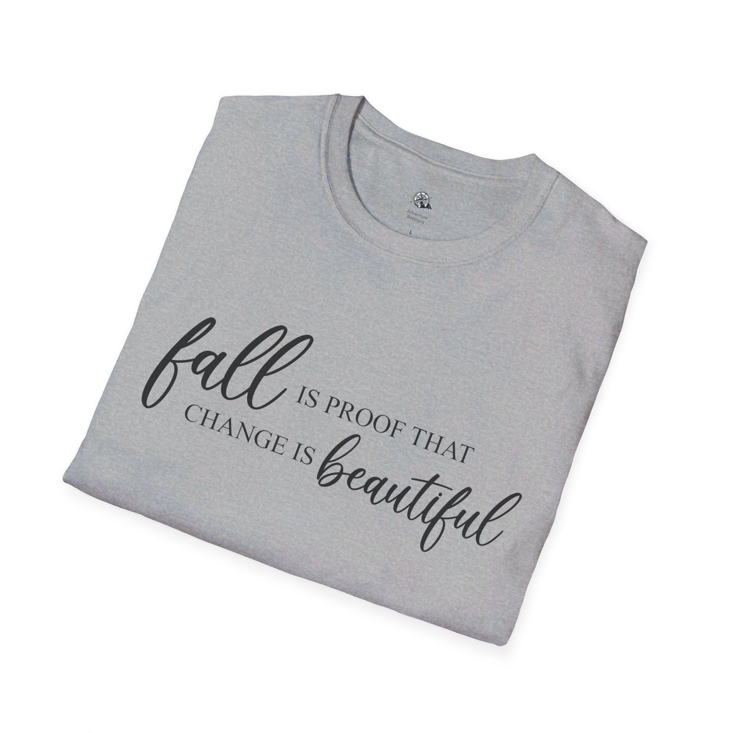 Fall is Proof That Change is Beautiful | Unisex Softstyle