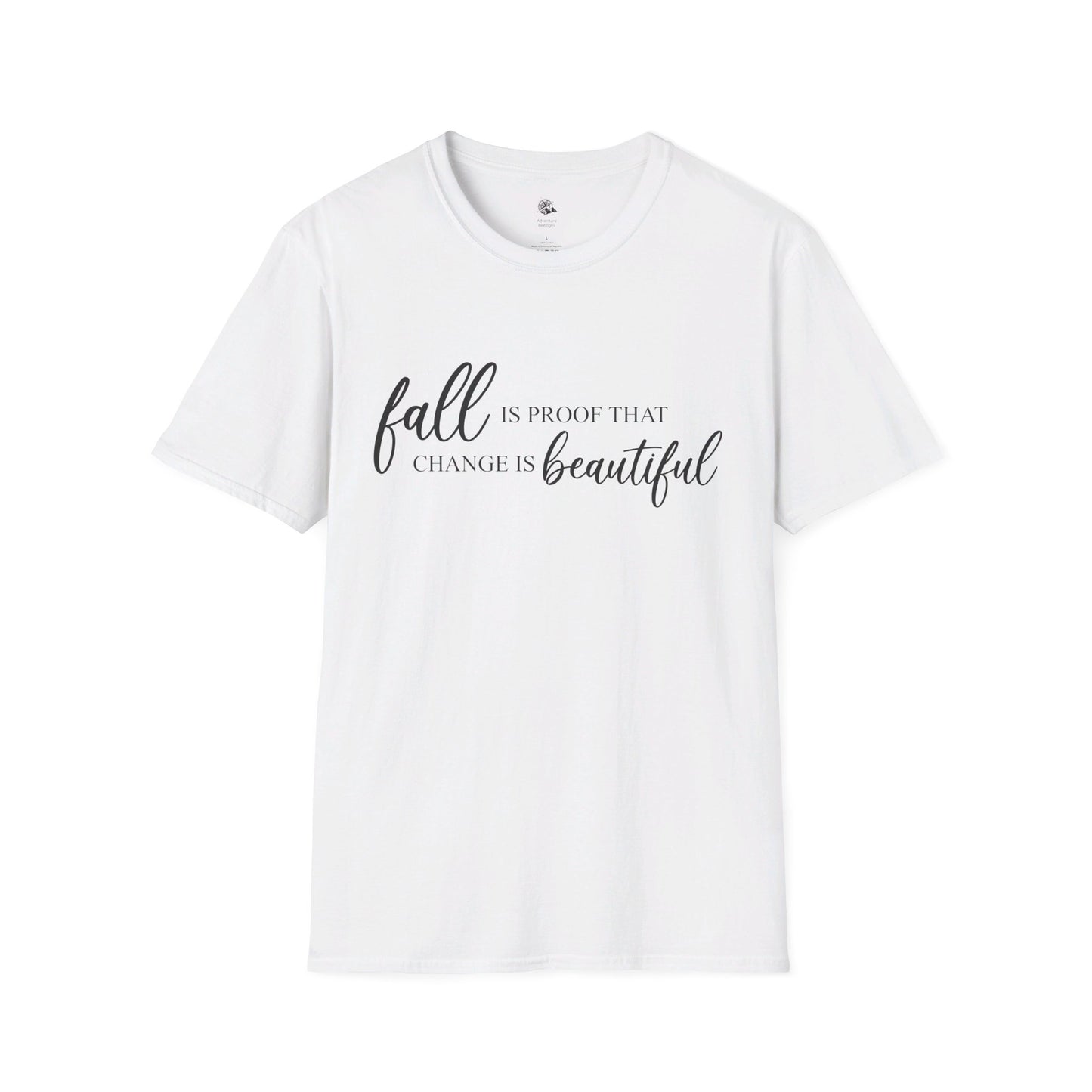 Fall is Proof That Change is Beautiful | Unisex Softstyle